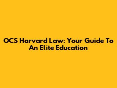 OCS Harvard Law: Your Guide To An Elite Education
