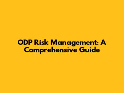 ODP Risk Management: A Comprehensive Guide