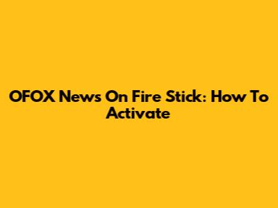 OFOX News On Fire Stick: How To Activate
