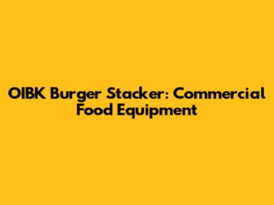 OIBK Burger Stacker: Commercial Food Equipment