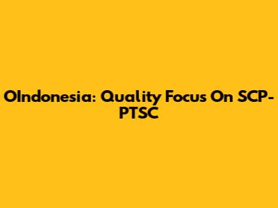 OIndonesia: Quality Focus On SCP-PTSC