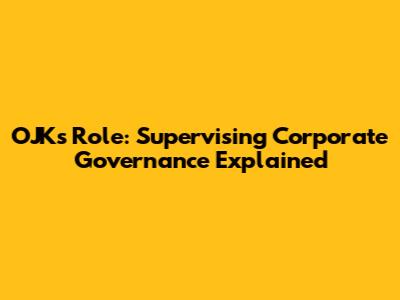 OJK's Role: Supervising Corporate Governance Explained