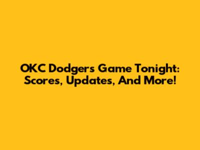 OKC Dodgers Game Tonight: Scores, Updates, And More!