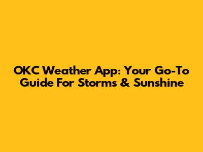 OKC Weather App: Your Go-To Guide For Storms & Sunshine