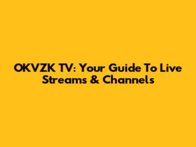 OKVZK TV: Your Guide To Live Streams & Channels