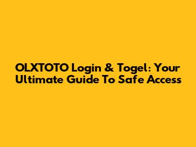 OLXTOTO Login & Togel: Your Ultimate Guide To Safe Access