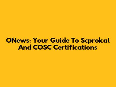 ONews: Your Guide To Scprokal And COSC Certifications