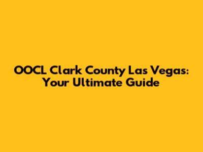 OOCL Clark County Las Vegas: Your Ultimate Guide