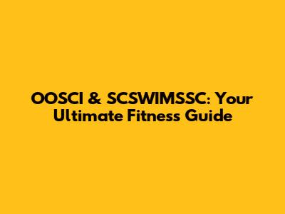 OOSCI & SCSWIMSSC: Your Ultimate Fitness Guide