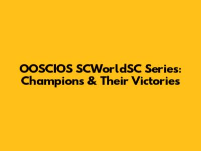 OOSCIOS SCWorldSC Series: Champions & Their Victories