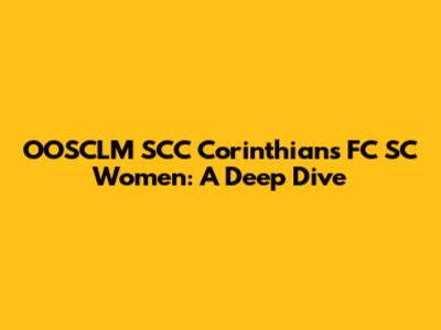 OOSCLM SCC Corinthians FC SC Women: A Deep Dive