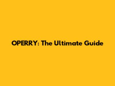 OPERRY: The Ultimate Guide