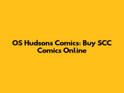 OS Hudson's Comics: Buy SCC Comics Online