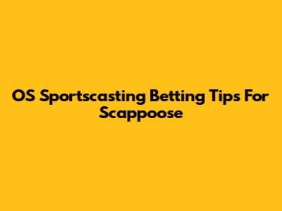 OS Sportscasting Betting Tips For Scappoose