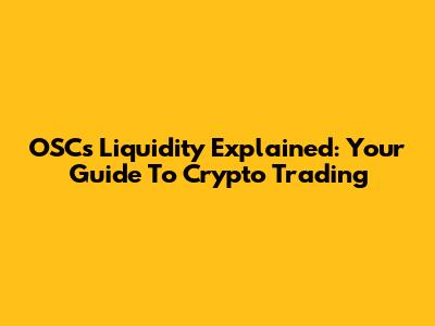 OSC's Liquidity Explained: Your Guide To Crypto Trading