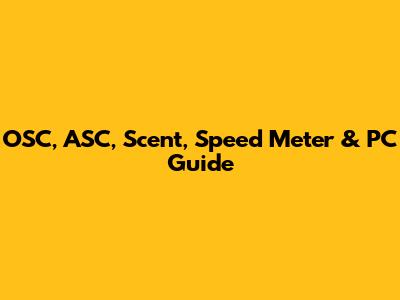 OSC, ASC, Scent, Speed Meter & PC Guide