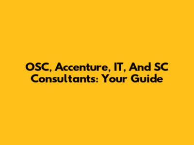 OSC, Accenture, IT, And SC Consultants: Your Guide
