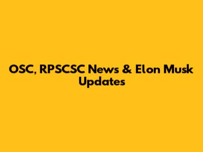 OSC, RPSCSC News & Elon Musk Updates