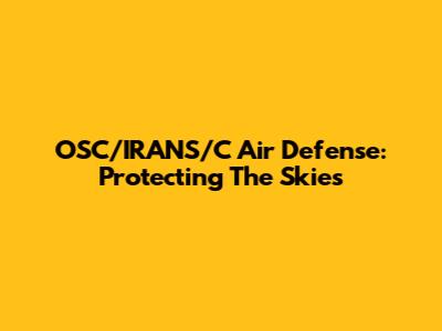 OSC/IRANS/C Air Defense: Protecting The Skies