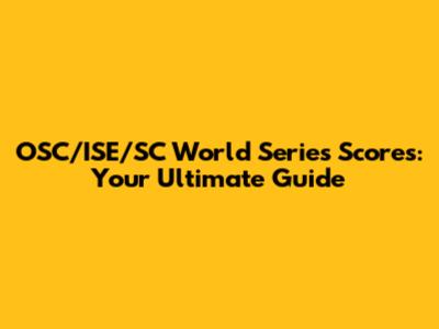 OSC/ISE/SC World Series Scores: Your Ultimate Guide