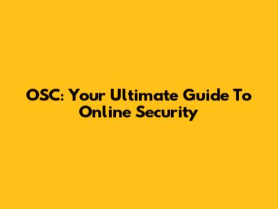 OSC: Your Ultimate Guide To Online Security