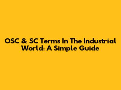 OSC & SC Terms In The Industrial World: A Simple Guide