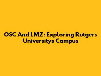 OSC And LMZ: Exploring Rutgers University's Campus