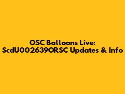 OSC Balloons Live: ScdU002639ORSC Updates & Info