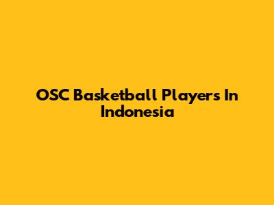 OSC Basketball Players In Indonesia