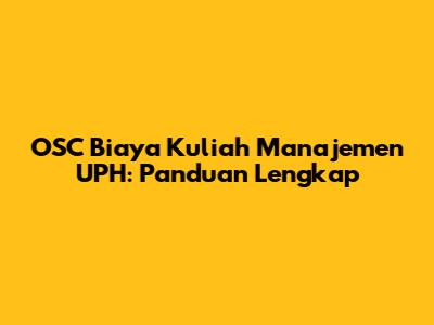 OSC Biaya Kuliah Manajemen UPH: Panduan Lengkap