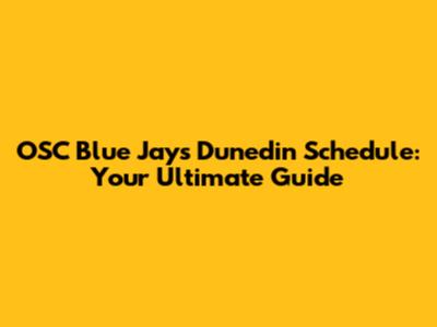 OSC Blue Jays Dunedin Schedule: Your Ultimate Guide