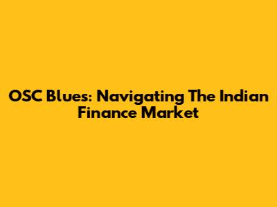 OSC Blues: Navigating The Indian Finance Market