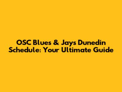 OSC Blues & Jays Dunedin Schedule: Your Ultimate Guide