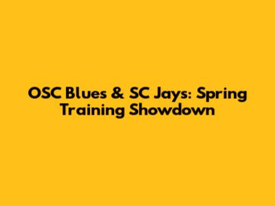 OSC Blues & SC Jays: Spring Training Showdown