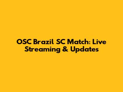 OSC Brazil SC Match: Live Streaming & Updates