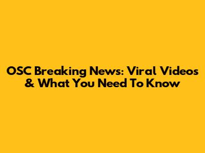 OSC Breaking News: Viral Videos & What You Need To Know