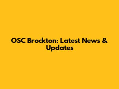 OSC Brockton: Latest News & Updates