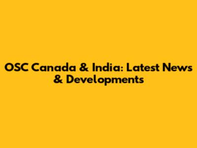 OSC Canada & India: Latest News & Developments