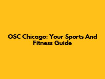 OSC Chicago: Your Sports And Fitness Guide