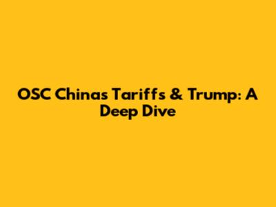 OSC China's Tariffs & Trump: A Deep Dive