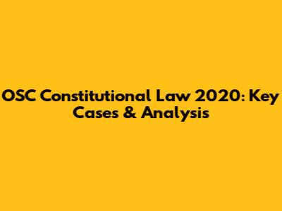 OSC Constitutional Law 2020: Key Cases & Analysis