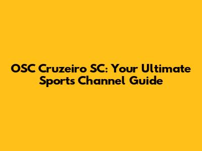 OSC Cruzeiro SC: Your Ultimate Sports Channel Guide