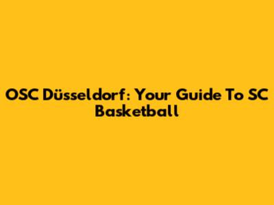 OSC Düsseldorf: Your Guide To SC Basketball