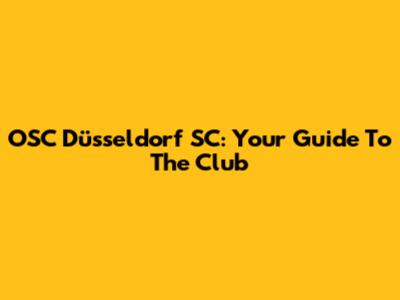 OSC Düsseldorf SC: Your Guide To The Club
