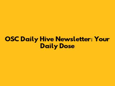 OSC Daily Hive Newsletter: Your Daily Dose