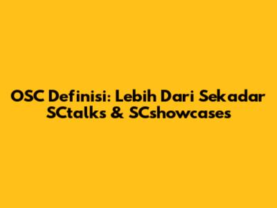 OSC Definisi: Lebih Dari Sekadar SCtalks & SCshowcases