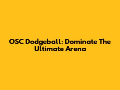 OSC Dodgeball: Dominate The Ultimate Arena