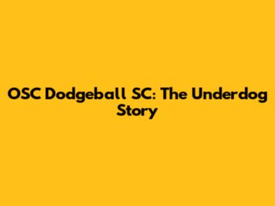 OSC Dodgeball SC: The Underdog Story