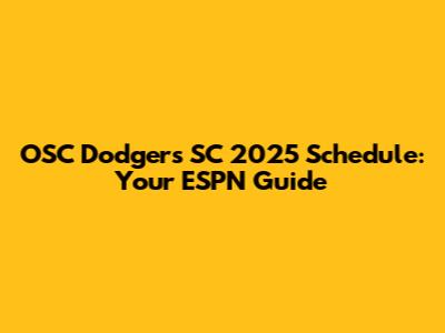 OSC Dodgers SC 2025 Schedule: Your ESPN Guide