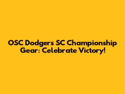OSC Dodgers SC Championship Gear: Celebrate Victory!